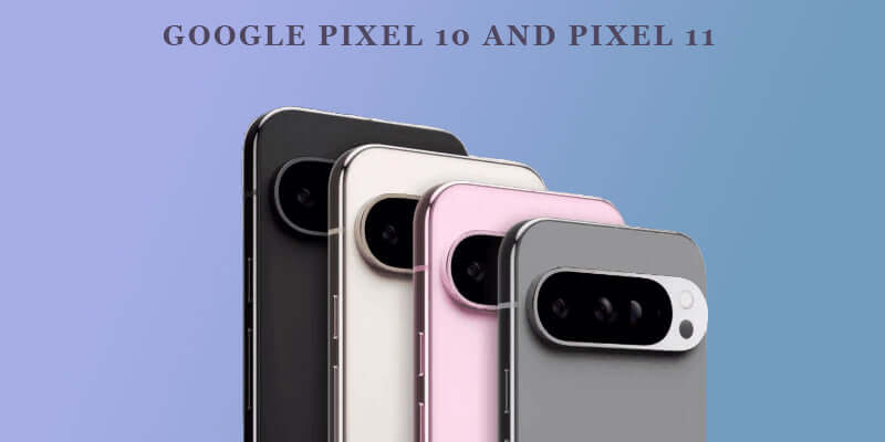 Google Pixel 10 and Pixel 11 Camera Features Leak: A Look at the Big Hardware Upgrade