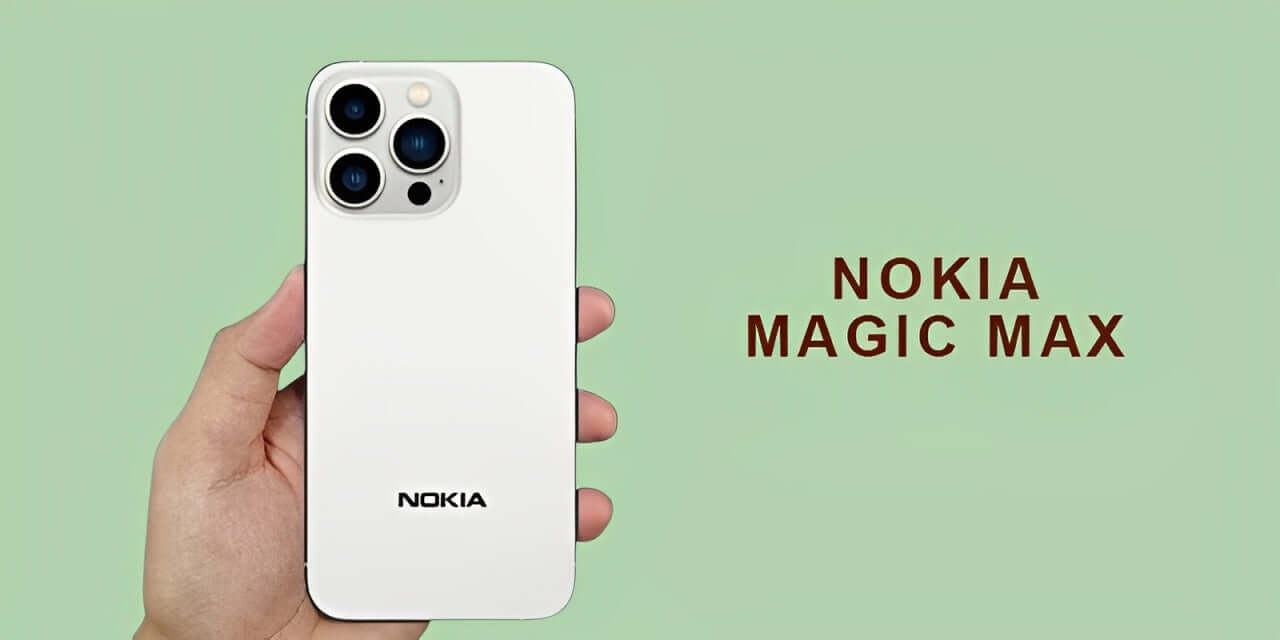 Nokia Magic Max Price, Features, & Specs – Latest Updates & Availability