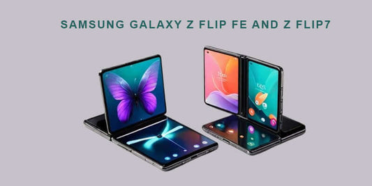 Samsung Galaxy Z Flip FE and Z Flip7 