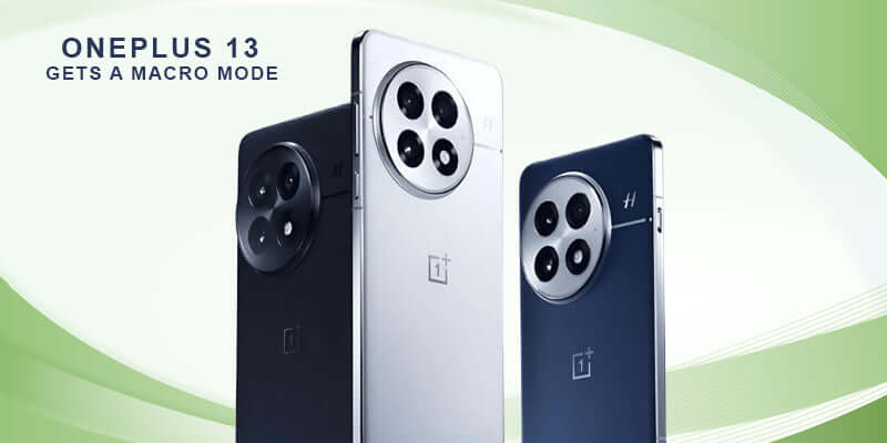 OnePlus 13 Gets a Macro Mode with a Software Update